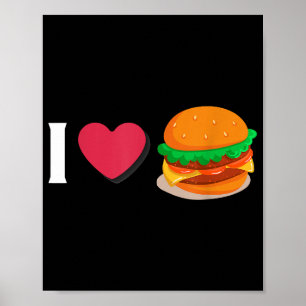 I Love Burger Cheeseburger Unhealthy Eating  Poster