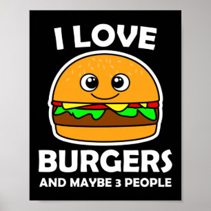 I Love Burgers And Maybe 3 People  Poster