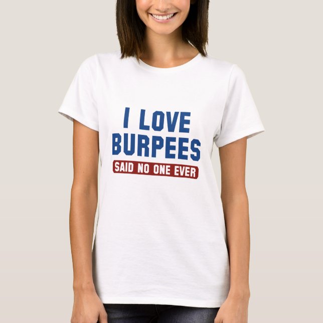 I Love Burpees T-Shirt (Front)