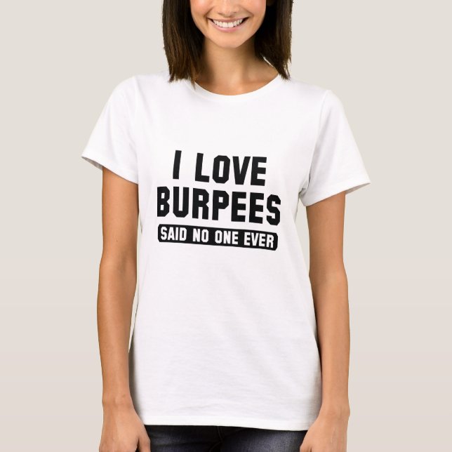 I Love Burpees T-Shirt (Front)