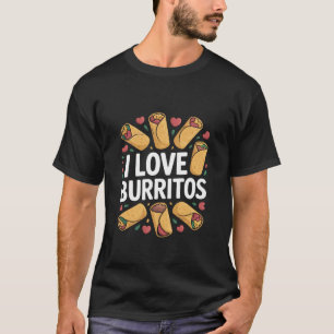I Love Burritos Taco Wrap Cuisine T-Shirt