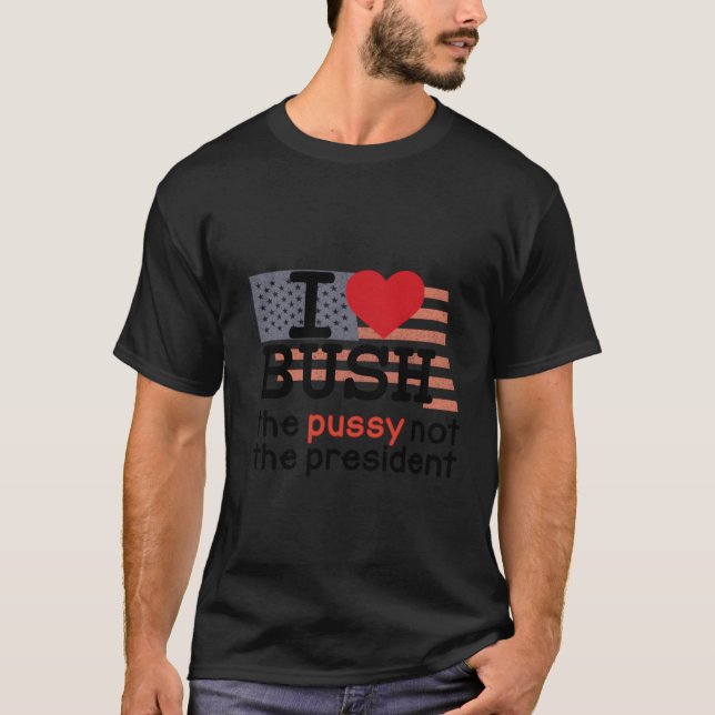 I Love Bush T-Shirt (Front)