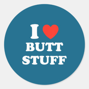 I Love Butt Stuff Funny Quote  Classic Round Sticker