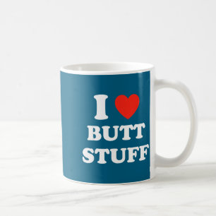 I Love Butt Stuff Funny Quote  Coffee Mug