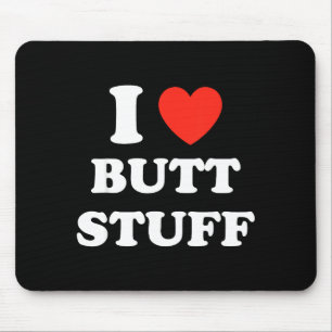 I Love Butt Stuff Funny Quote  Mouse Pad
