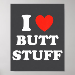 I Love Butt Stuff Funny Quote Poster