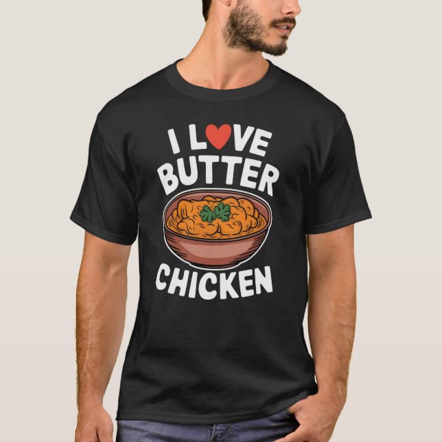 I Love Butter Chicken Indian Food Lover T-Shirt (Front)