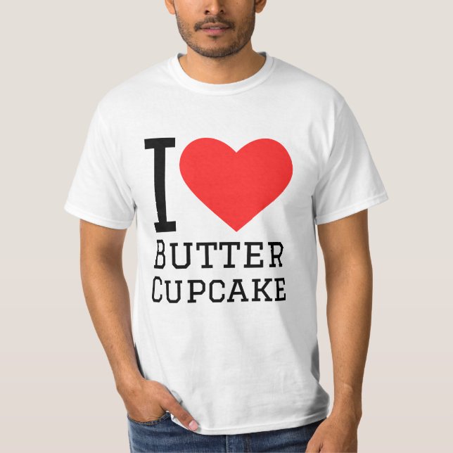 I love butter cupcake  T-Shirt (Front)