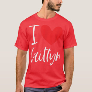 I Love Caitlyn Name Personalised Girl Woman BFF Fr T-Shirt