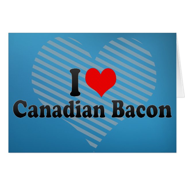 I Love Canadian Bacon (Front Horizontal)
