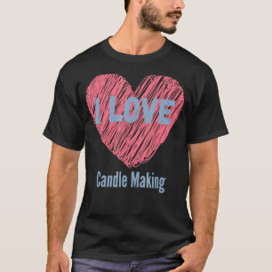 I Love Candle Making Heart Image Hobby Or Hobbyist T-Shirt