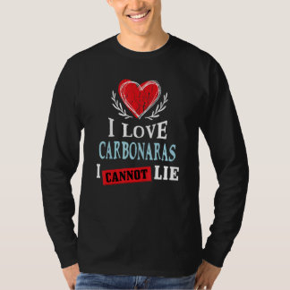 I Love Carbonaras I Can Not Lie Food Humour Food T-Shirt