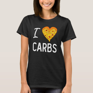 I Love Carbs I Heart Carbs Pizza Lover Bread Glute T-Shirt