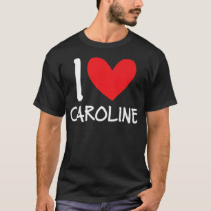 I Love Caroline Name Personalised Girl Woman BFF H T-Shirt
