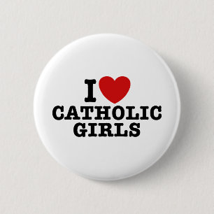 I Love Catholic Girls 6 Cm Round Badge