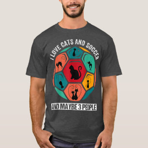 I Love Cats And Soccer And Maybe 3 People  T-Shirt