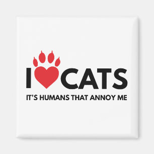 I love Cats, It's People That Annoy Me. Cat Lover Magnet