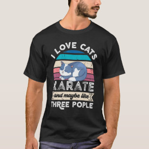 I Love Cats Karate And Like Three People T-Shirt