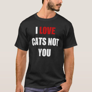 I Love Cats Not You 1 T-Shirt