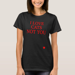 I Love Cats Not You Cat T-Shirt