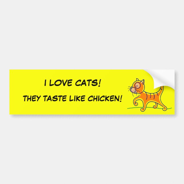 I LOVE CATS!, THEY TASTE LIKE CHICKEN! BUMPER STICKER (Front)