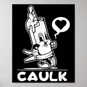 I Love Caulk Construction Funny Dad Handyman Joke Poster