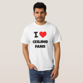 I love Ceiling Fans T-Shirt (Front Full)