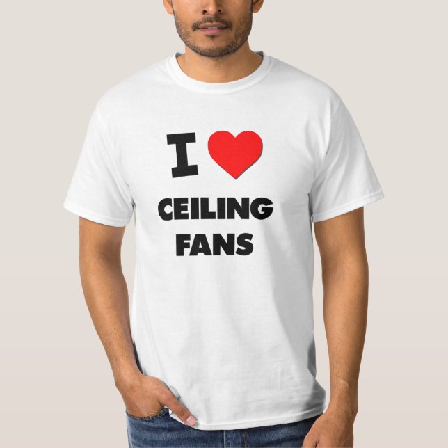 I love Ceiling Fans T-Shirt (Front)