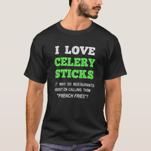 I Love Celery Sticks  French Fries Foodie T-Shirt