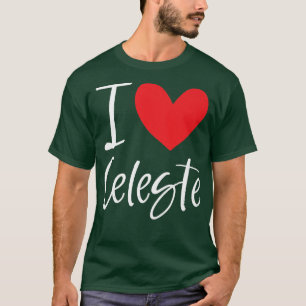 I Love Celeste Name Personalised Girl Woman Bff Fr T-Shirt