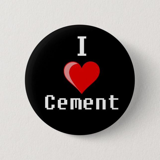 i love cement copy 6 cm round badge (Front)