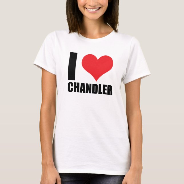 I love Chandler T-Shirt (Front)