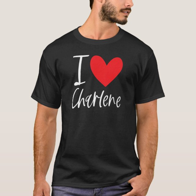 I Love Charlene Name Personalized Girl Woman Frien T-Shirt (Front)