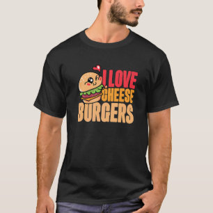 I Love Cheese Burgers Hamburger Women And Cheesebu T-Shirt