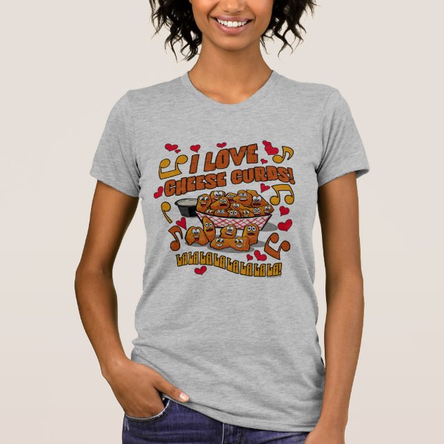 I Love Cheese Curds! T-Shirt (Front)