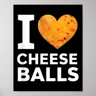 I Love Cheese Funny Cheeseball Snack Food Lover  Poster