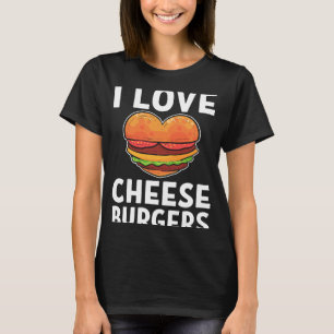 I Love Cheeseburgers Cheeseburger Cheese Burger T-Shirt