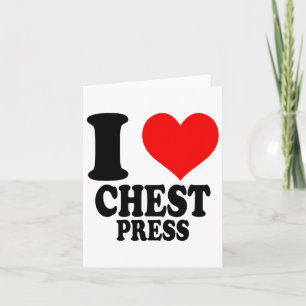 I Love Chest Press  Card