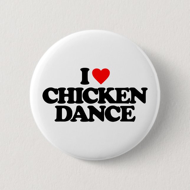 I LOVE CHICKEN DANCE 6 CM ROUND BADGE (Front)