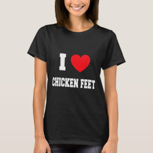 I Love Chicken Feet T-Shirt