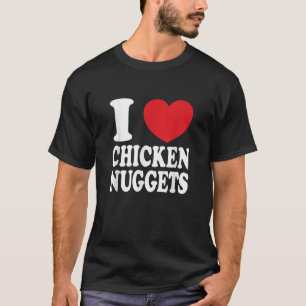 I Love Chicken Nuggets I Heart Chicken Nuggets T S T-Shirt