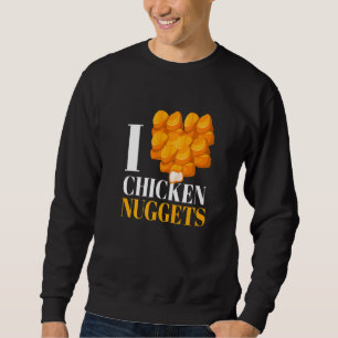 I Love Chicken Nuggets I Poultry Fast Food Snack Sweatshirt