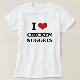 I love Chicken Nuggets T-Shirt