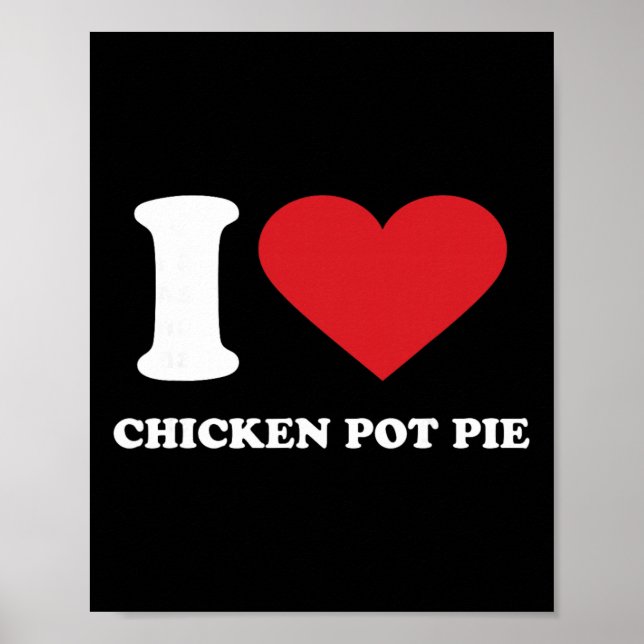 I Love Chicken Pot Pie I Heart Chicken Pot Pie  Poster (Front)
