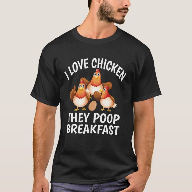 I Love Chicken They Poop Breakfast  Chicken T-Shirt (Front)