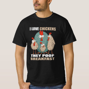 I Love Chickens The Poop Breakfast T-Shirt