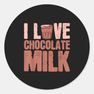 I Love Chocolate Milk Food Eater Lover Quotes Grap Classic Round Sticker