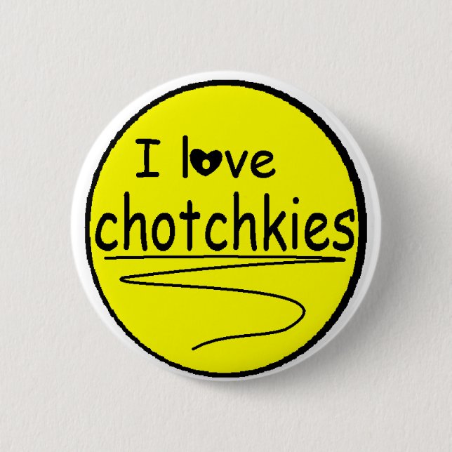 I love chotchkies Flare 6 Cm Round Badge (Front)