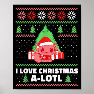 I Love Christmas A-lotl Axolotl In Santa Hat Ugly Poster