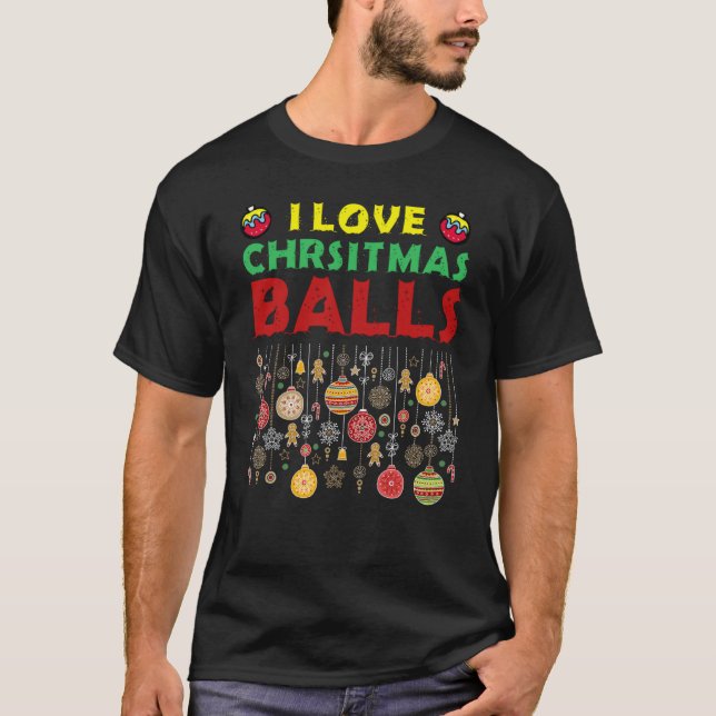 I Love Christmas Balls  Dirty Joke Adult Xmas T-Shirt (Front)
